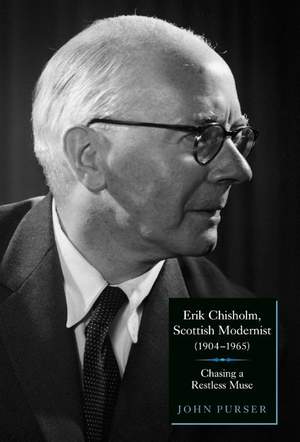 Erik Chisholm, Scottish Modernist (1904-1965): Chasing a Restless Muse
