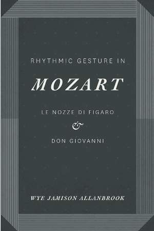 Rhythmic Gesture in Mozart: Le Nozze di Figaro and Don Giovanni