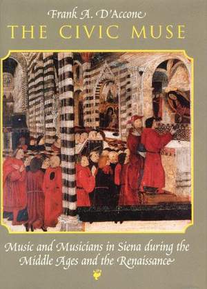 The Civic Muse: Music and Musicians in Siena During the Middle Ages and the Renaissance
