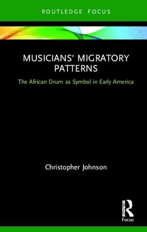 Musicians' Migratory Patterns: The African Drum as Symbol in Early America