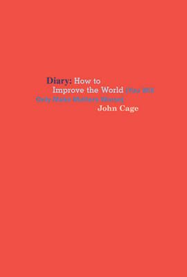 John Cage - How to Improve the World (You Will Only Make Matters Worse)