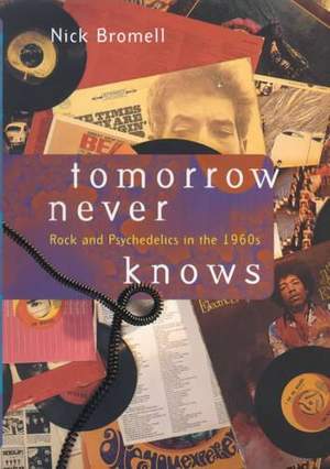 Tomorrow Never Knows: Rock and Psychedelics in the 1960s