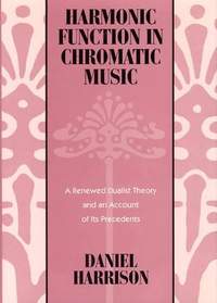 Harmonic Function in Chromatic Music: A Renewed Dualist Theory and an Account of Its Precedents