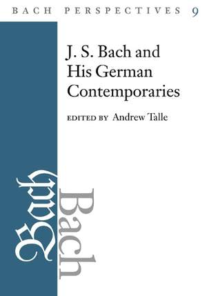 Bach Perspectives, Volume 9: J.S. Bach and His Contemporaries in Germany