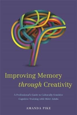 Improving Memory through Creativity: A Professional's Guide to Culturally Sensitive Cognitive Training with Older Adults