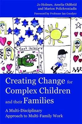Creating Change for Complex Children and their Families: A Multi-Disciplinary Approach to Multi-Family Work