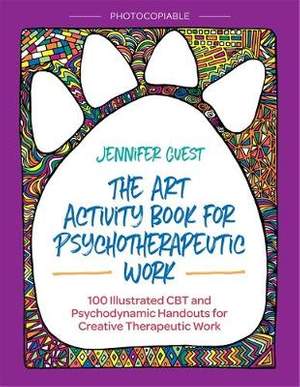 The Art Activity Book for Psychotherapeutic Work: 100 Illustrated CBT and Psychodynamic Handouts for Creative Therapeutic Work