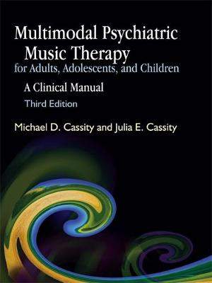 Multimodal Psychiatric Music Therapy for Adults, Adolescents, and Children: A Clinical Manual Third Edition