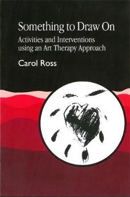 Something to Draw On: Activities and Interventions using an Art Therapy Approach