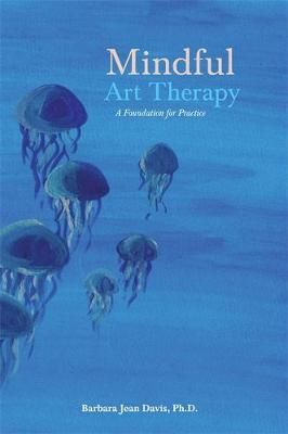 Mindful Art Therapy: A Foundation for Practice