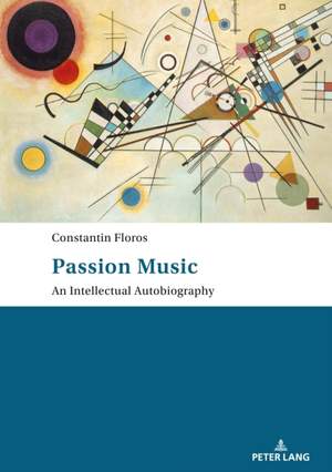 Passion: Music - An Intellectual Autobiography: Tanslated by Ernest Bernhardt-Kabisch