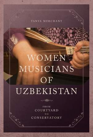 Women Musicians of Uzbekistan: From Courtyard to Conservatory
