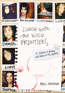 Lunch With The Wild Frontiers: A History of Britpop and Excess in 13½ Chapters