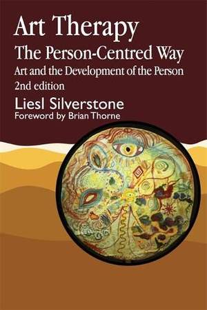 Art Therapy - The Person-Centred Way: Art and the Development of the Person
