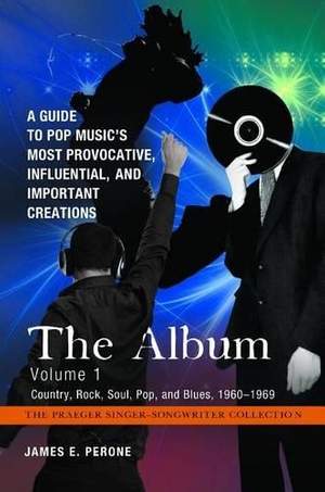 The Album [4 volumes]: A Guide to Pop Music's Most Provocative, Influential, and Important Creations
