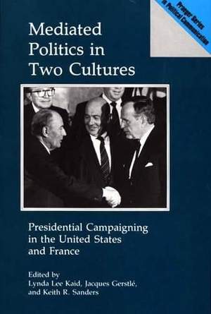 Mediated Politics in Two Cultures: Presidential Campaigning in the United States and France