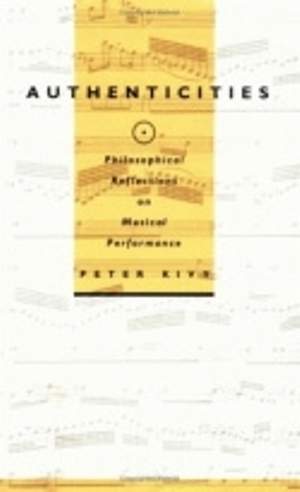 Authenticities: Philosophical Reflections on Musical Performance