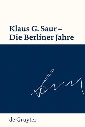 Klaus G. Saur - Die Berliner Jahre