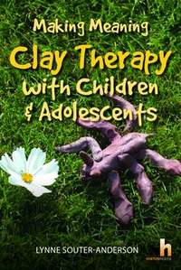 Making Meaning: Clay Therapy with Children & Adolescents
