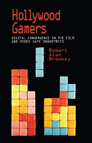 Hollywood Gamers: Digital Convergence in the Film and Video Game Industries
