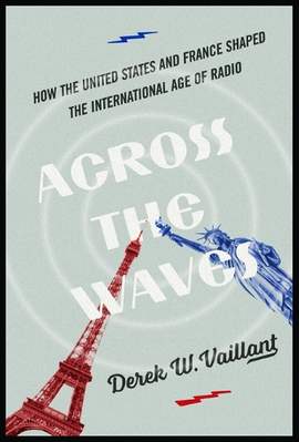 Across the Waves: How the United States and France Shaped the International Age of Radio