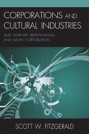 Corporations and Cultural Industries: Time Warner, Bertelsmann, and News Corporation