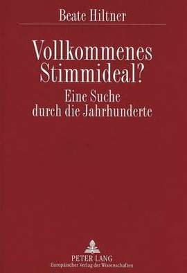 Vollkommenes Stimmideal? Eine Suche Durch Die Jahrhunderte: Wie Sich Die Ansichten Ueber Den Kunstgesang Aenderten