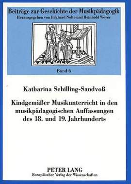 Kindgemaeßer Musikunterricht in Den Musikpaedagogischen Auffassungen Des 18. Und 19. Jahrhunderts