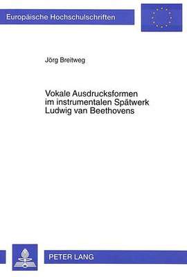 Vokale Ausdrucksformen Im Instrumentalen Spaetwerk Ludwig Van Beethovens