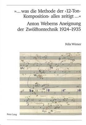 «... Was Die Methode Der '12-Ton-Komposition' Alles Zeitigt ...»- Anton Weberns Aneignung Der Zwoelftontechnik 1924-1935