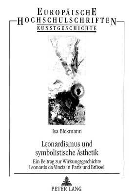 Leonardismus Und Symbolistische Aesthetik: Ein Beitrag Zur Wirkungsgeschichte Leonardo Da Vincis in Paris Und Bruessel