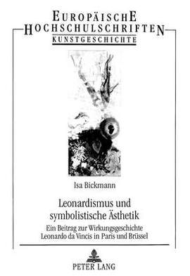 Leonardismus Und Symbolistische Aesthetik: Ein Beitrag Zur Wirkungsgeschichte Leonardo Da Vincis in Paris Und Bruessel