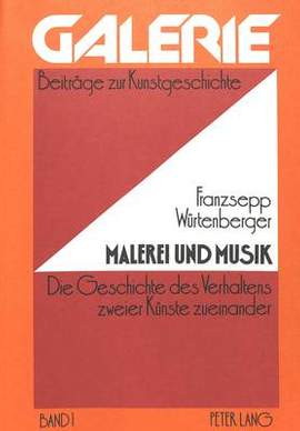 Malerei Und Musik: Die Geschichte Des Verhaltens Zweier Kuenste Zueinander - Dargestellt Nach Den Quellen Im Zeitraum Von Leonardo Da Vinci Bis John Cage