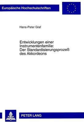 Entwicklungen Einer Instrumentenfamilie: - Der Standardisierungsprozeß Des Akkordeons: Der Standardisierungsprozeß Des Akkordeons