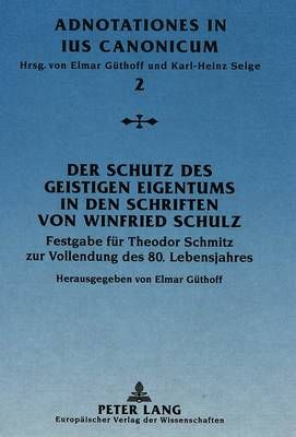Der Schutz Des Geistigen Eigentums in Den Schriften Von Winfried Schulz: Festgabe Fuer Theodor Schmitz Zur Vollendung Des 80. Lebensjahres