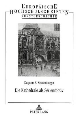 Die Kathedrale ALS Serienmotiv: Motivkundliche Studien Zu Einem Bildthema in Der Malerei Des Franzoesischen Impressionismus