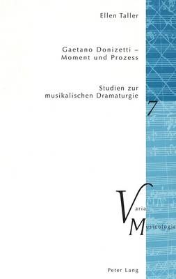 Gaetano Donizetti - Moment Und Prozess: Studien Zur Musikalischen Dramaturgie