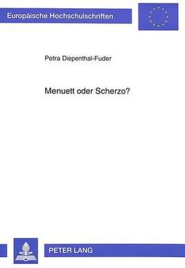 Menuett Oder Scherzo?: Untersuchungen Zur Typologie Lebhafter Binnensaetze Anhand Der Fruehen Ensemble-Kammermusik Ludwig Van Beethovens