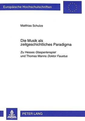 Die Musik als zeitgeschichtliches Paradigma: Zu Hesses "Glasperlenspiel" und Thomas Manns "Doktor Faustus"