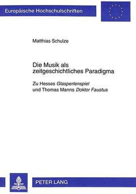 Die Musik als zeitgeschichtliches Paradigma: Zu Hesses "Glasperlenspiel" und Thomas Manns "Doktor Faustus"