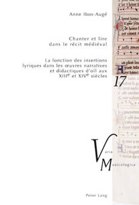 Chanter Et Lire Dans Le Récit Médiéval: La Fonction Des Insertions Lyriques Dans Les Oeuvres Narratives Et Didactiques d'Oïl Aux XIII E Et XIV E Siècles