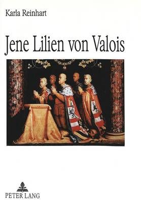 Jene Lilien von Valois: Eine spanische Koenigin in der Geschichte des 16. Jahrhunderts, in Schillers "Don Karlos" und in Verdis "Don Carlos