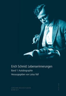 Erich Schmid: Lebenserinnerungen: Band 1: Autobiographie- Band 2: Briefe- Band 3: Konzertprogramme Und Radioaufnahmen