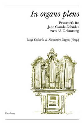 «In Organo Pleno»: Festschrift Fuer Jean-Claude Zehnder Zum 65. Geburtstag