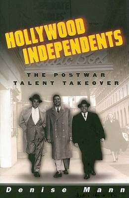 Hollywood Independents: The Postwar Talent Takeover