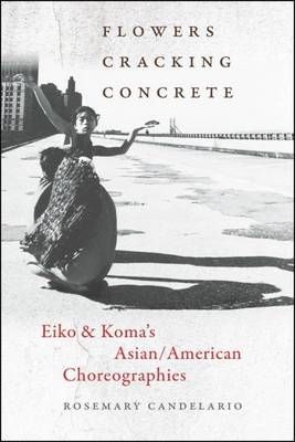 Flowers Cracking Concrete: Eiko & Koma’s Asian/American Choreographies