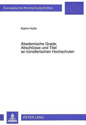 Akademische Grade, Abschluesse Und Titel an Kuenstlerischen Hochschulen