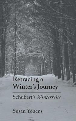 Retracing a Winter's Journey: Franz Schubert's "Winterreise"