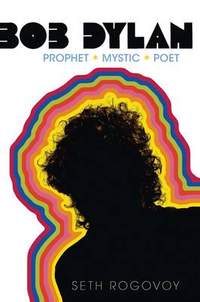 Bob Dylan: Prophet, Mystic, Poet