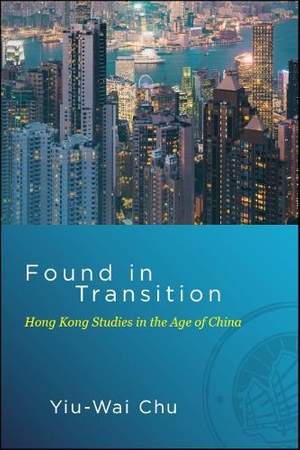 Found in Transition: Hong Kong Studies in the Age of China